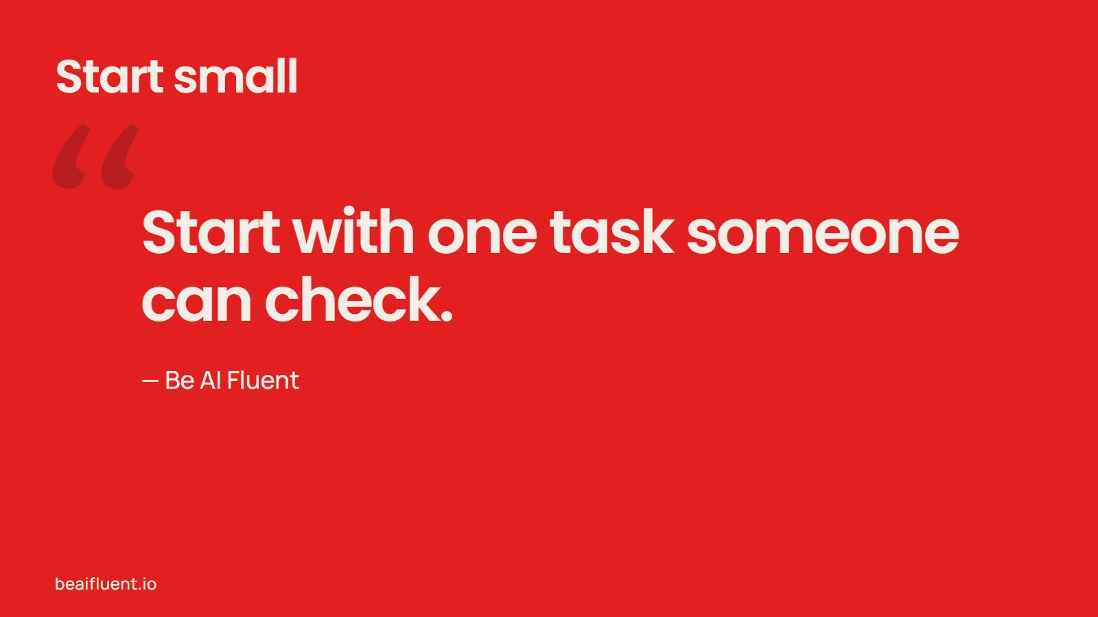 A Be AI Fluent workflow principle: begin with one task that a person can check.
